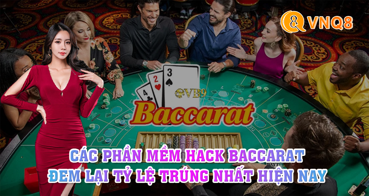 Hack-Baccarat-La-Gi-Cac-Phan-Mem-Hack-Baccarat-Dem-Lai-Ty-Le-Trung-Nhat-Hien-Nay